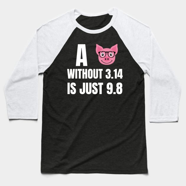 A Pig without 3.14 is just 9.8 Baseball T-Shirt by Watersolution